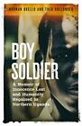 Boy Soldier: A Memoir Of Innocence Lost And Humanity Regain... By Theo Hollander