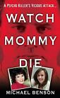 Watch Mommy Die by Benson, Michael