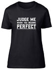 Judge Me When You Become Perfect Fitted Womens Ladies T Shirt