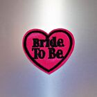 Bride to Be Patch ? Iron On Badge Embroidered Motif ? Wedding Love Heart Pink