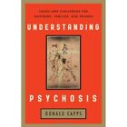 Understanding Psychosis Issues And Challenges For Suff   Hardback New Capps Do