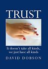 Trust: It Doesn't Take All Kinds, We Just Have All Kinds.by Dobson New<|