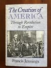 The Creation of America: Through Revolution to Empire by Francis Jennings, HCDJ