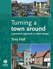 Turning A Town Around: A Proactive Approach To Urban Design By Hall New^+