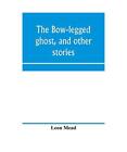 The Bow Legged Ghost And Other Stories A Book Of Humorous Sketches Verses Di