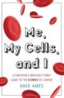 Me My Cells And I A Survivors Seriously Funny Guide To By Dave Ames Mint