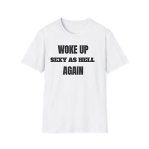 Woke Up Sexy As Hell Again Funny T-shirt, Valentines Day Gift, Softstyle T-Shirt