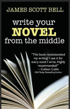 James Scott Bell Write Your Novel From The Middle (Paperback) Bell on Writing