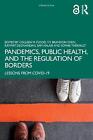 Pandemics, Public Health, and the Regulation of Borders: Lessons from COVID-19 b