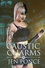Caustic Charms: A Paranormal Reverse Harem Romance by Ponce, Jen, Brand New, ...