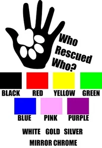 Who Rescued Who Pet Outdoor Resistant Decal Sticker With Color Choiced - Picture 1 of 1