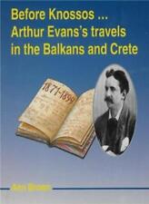 Before Knossos...: Arthur Evans' Travels in the Balkans and Cre 