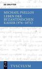 Leben Der Byzantinischen Kaiser (976-1075) / Chronographia: Griechisch - Deutsch