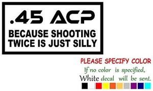 "Calcomanía de vinilo adhesiva .45 ACP Because Shooting dos veces pegatina coche camión ventana 12" - Imagen 1 de 4