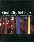 Mathers, Helen STEEL CITY SCHOLARS : THE CENTENARY HISTORY OF UNIVERSITY OF SHEF