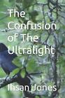 The Confusion Of The Ultralight By Ihsan Jones Paperback Book