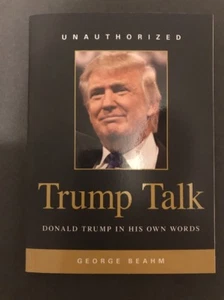 Trump Talk : Donald Trump in His Own Words by George Beahm (2016, Paperback) - Picture 1 of 2