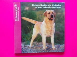 HISTORY, HEALTH AND WELLBEING OF YOUR LABRADOR RETRIEVER by EUKANUBA **LIKE NEW - Foto 1 di 4