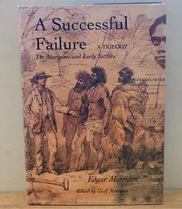 A Successful Failure A Trilogy Geoff Morrison HC 2002 Aborigines Early Settlers - Picture 1 of 23