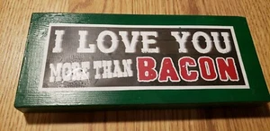 I love you more than Bacon Sign REALLY CUTE Green - Picture 1 of 12