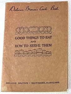 Antique 1920s Delane Brown's Cook Book Good Things To Eat and How To Serve Rare! - Picture 1 of 5