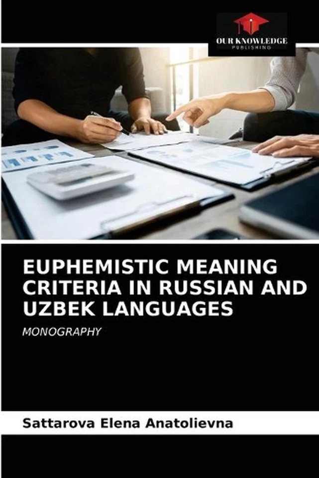 Euphemistic Meaning Criteria in Russian and Uzbek Languages by Sattarova Elena A - Image 1 of 1