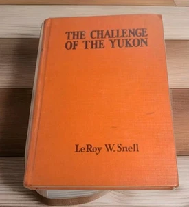 The Challenge of the Yukon (1935) LeRoy W. Snell Adventure Hardcover Vintage - Picture 1 of 12