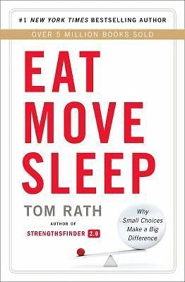 Eat Move Sleep : How Small Choices Lead to Big Changes by Tom Rath (2013, Hardcover)