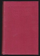 E V Lucas / Wanderer Among Pictures A Companion to the Galleries of Europe 1st
