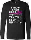 I Know I Fish Like A Girl Try To Keep Up Girl Pride Girl Power Gifts T-Shirt