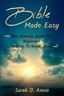 Bible Made Easy: The Starting Guide For Beginners Getting To Know Jesus Chris...