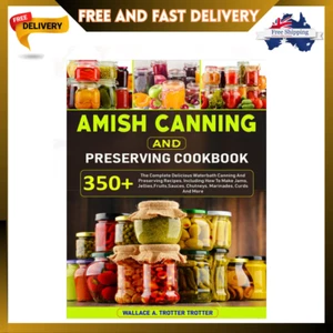 Amish Canning and Preserving Cookbook: 350+ the Complete Delicious Waterbath Can - Picture 1 of 3