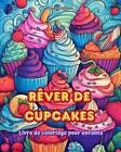 Rver de cupcakes Livre de coloriage pour enfants Des dessins amusants et adorabl
