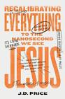 Recalibrating Everything To the Nanosecond We See JESUS by Andy Brown Paperback 