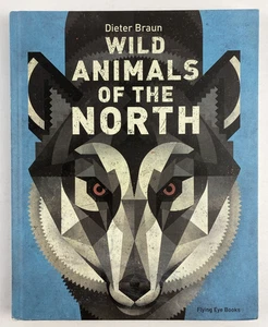 Wild Animals of the North hardback book Dieter Braun 2016 Wolf Eagle Bear Deer - Picture 1 of 11
