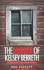 THE MURDER OF KELSEY BERRETH: A SHOCKING TRUE CRIME STORY By Rod Kackley **NEW**