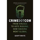 Crime Dot Com: From Viruses to Vote Rigging, How Hackin - Paperback / softback N