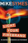 Symes, Mike : Light Your Firebrand: Re-igniting Your B Free Shipping, Save £s