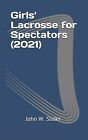 Girls' Lacrosse For Spectators (2021) By Slider, John W. -Paperback
