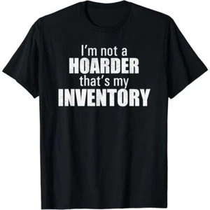 I'm Not A Hoarder That's My Inventory Reseller T-Shirt - Picture 1 of 1