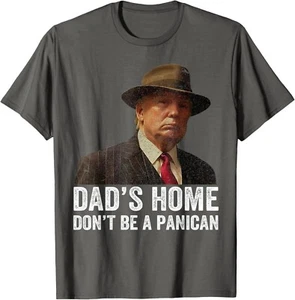 Dad&aposs Home Don&apost Be A Panican Funny Trump Father&aposs Day Unisex T-shir - Picture 1 of 4