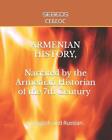 The Armenian History, Narrated By The Armenian Historian Of The 7Th Century: In
