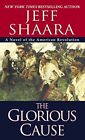 The Glorious Cause: 2 (The American Re..., Shaara, Jeff
