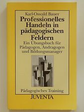 Professionelles Handeln in pädagogischen Feldern Karl Oswald Bauer Übungsbuch