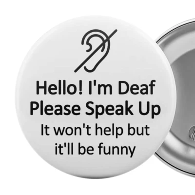 Funny Deaf Badge Pin I'm Deaf, Please Speak Up, It Won't Help But It'll Be Funny - image 1 of 4