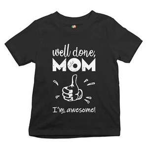 Well Done Mom I'm Awesome Youth T-shirt Mother's Day I Love You Mom Mommy Kids - Picture 1 of 8