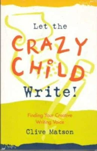 Let the Crazy Child Write! : Finding Your Creative Writing Voice by Clive Matson - Picture 1 of 1