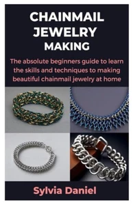 CHAINMAIL JEWELRY MAKING: The absolute beginners guide to learn the skills an... - Picture 1 of 1