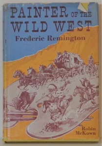 Painter of the Wild West - Frederic Remington - w/DJ - Robin McKown - 1959 - Imagen 1 de 1