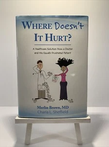 WHERE DOESN'T IT HURT A HEALTHCARE SOLUTION FROM A DOCTOR By Merlin Brown, MD - Picture 1 of 5